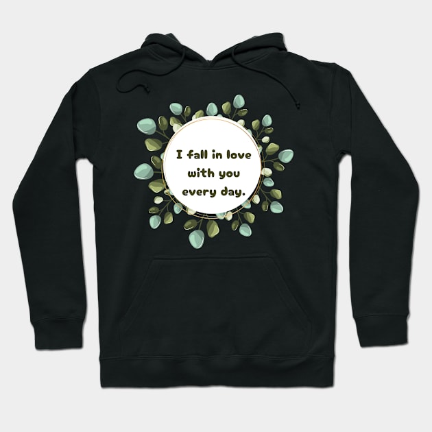 "I fall in love with you every day." Hoodie by mayamaternity